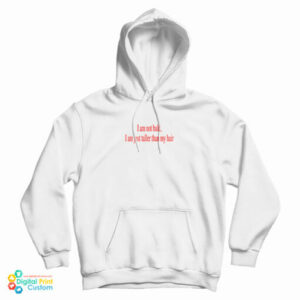 I Am Not Bald I Am Just Taller Than My Hair Hoodie For UNISEX
