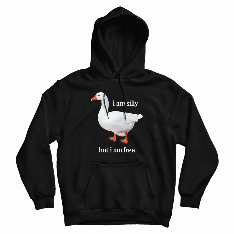 I Am Silly But I Am Free Hoodie For UNISEX I Am Silly But I Am Free Hoodie For UNISEX