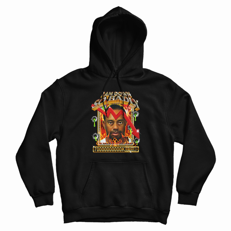 I Am So Down Badly Hoodie For UNISEX I Am So Down Badly Hoodie For UNISEX
