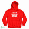 I Am The American Dream Hoodie For UNISEX