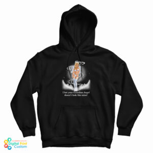 I Bet Your Guardian Angel Doesn’t Look Like Mine Hoodie For UNISEX