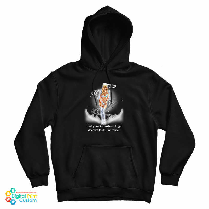 I Bet Your Guardian Angel Doesn't Look Like Mine Hoodie For UNISEX I Bet Your Guardian Angel Doesn't Look Like Mine Hoodie For UNISEX