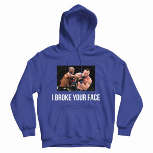 I Broke Your Face Hoodie For UNISEX
