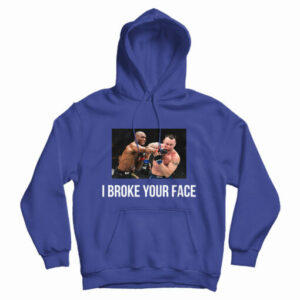 I Broke Your Face Hoodie For UNISEX