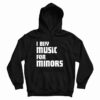 I Buy Music For Minors Hoodie For UNISEX