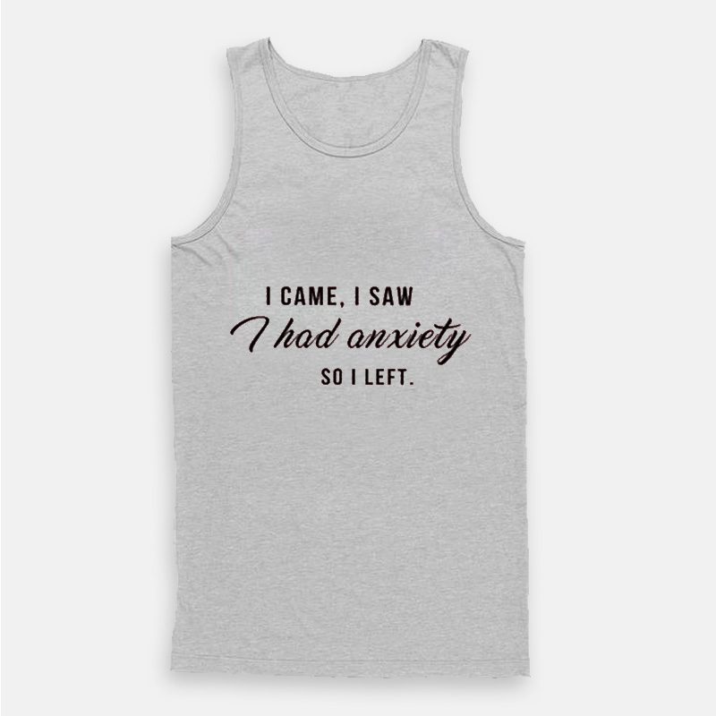 I Came I Saw I Had Anxiety So I Left Tumblr Quote Tank Top I Came I Saw I Had Anxiety So I Left Tumblr Quote Tank Top