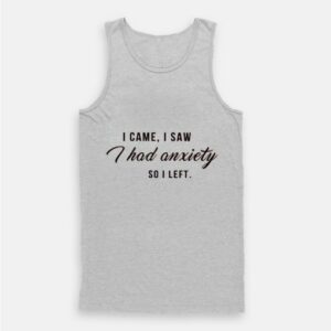 I Came I Saw I Had Anxiety So I Left Tumblr Quote Tank Top