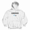 I Came In Her Hoodie For