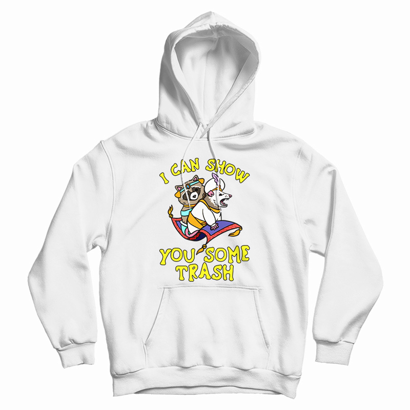 I Can Show You Some Trash Racoon Possum Hoodie For UNISEX I Can Show You Some Trash Racoon Possum Hoodie For UNISEX