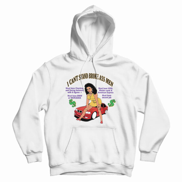 I Can’t Stand Broke Ass Men Hoodie For UNISEX