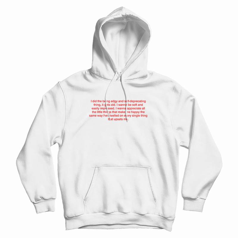 I Did The Being Edgy And Self-Deprecating Thing It Gets Old Hoodie I Did The Being Edgy And Self-Deprecating Thing It Gets Old Hoodie