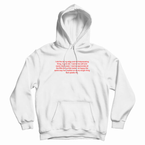 I Did The Being Edgy And Self-Deprecating Thing It Gets Old Hoodie I Did The Being Edgy And Self-Deprecating Thing It Gets Old Hoodie