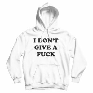 I Don’t Give A Fuck Hoodie Cheap For Men’s And Women’s