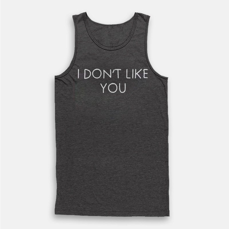 I Don't Like You Tank Top I Don't Like You Tank Top