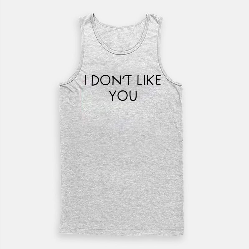 I Don't Like You Tank Top I Don't Like You Tank Top