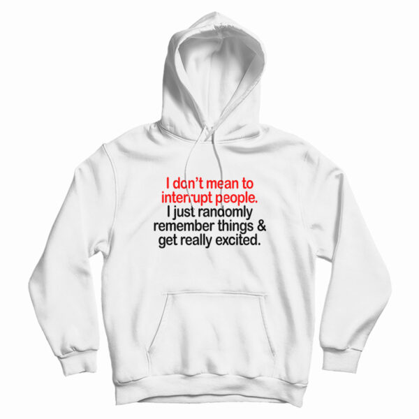 I Don’t Mean To Interrupt People Hoodie