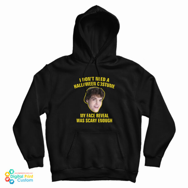 I Don’t Need A Halloween Costume My Face Reveal Was Scary Enough Hoodie