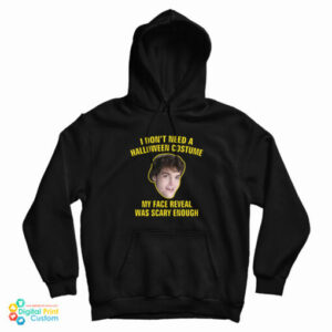 I Don’t Need A Halloween Costume My Face Reveal Was Scary Enough Hoodie