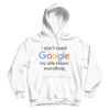 I Don’t Need Google My Wife Knows Everything Hoodie For UNISEX
