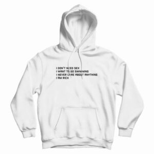 I Don’t Need Sex I Want To Go Swimming Hoodie