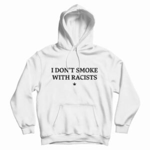 I Don’t Smoke With Racists Funny Hoodie