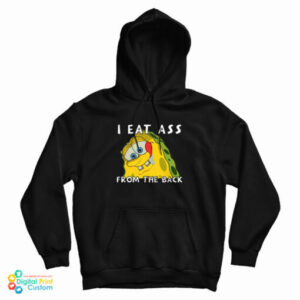 I Eat Ass From The Back Bob Hoodie