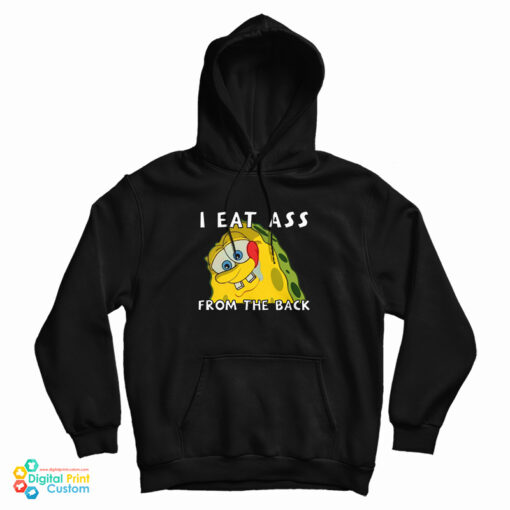 I Eat Ass From The Back Bob Hoodie I Eat Ass From The Back Bob Hoodie