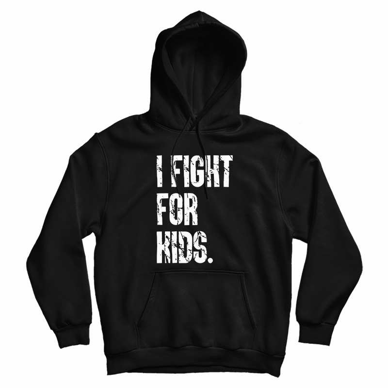I Fight For Kids Hoodie For UNISEX I Fight For Kids Hoodie For UNISEX