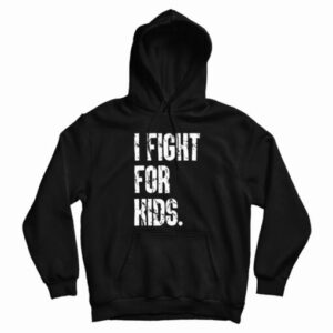 I Fight For Kids Hoodie For UNISEX