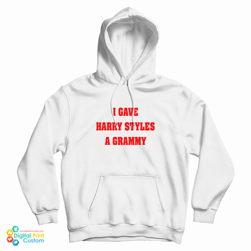 I Gave Harry Styles A Grammy Hoodie I Gave Harry Styles A Grammy Hoodie