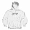I Get Away With So Much Kendra Wilkinson Hoodie For UNISEX