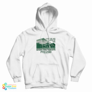 I Got My Ass Eaten At The Bass Pro Shops Pyramid Hoodie For UNISEX