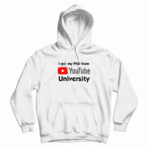 I Got My PhD From YouTube University Hoodie