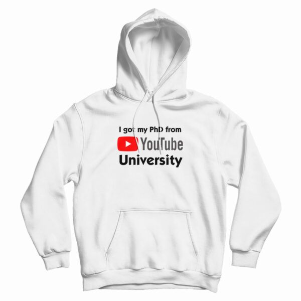 I Got My PhD From YouTube University Hoodie