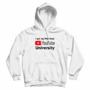 I Got My PhD From YouTube University Hoodie