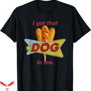 I Got That Dog In Me T-Shirt Corn Dog In Me T-Shirt Trending
