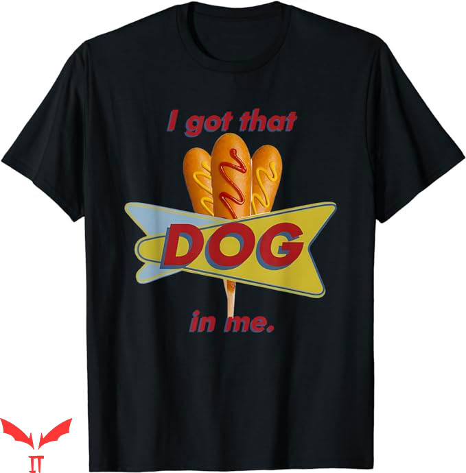 I Got That Dog In Me T-Shirt Corn Dog In Me T-Shirt Trending I Got That Dog In Me T-Shirt Corn Dog In Me T-Shirt Trending