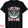 I Got That Dog In Me T-Shirt Dog And Hotdog Trending
