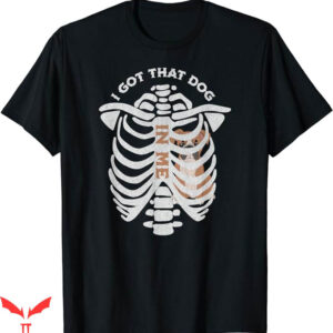I Got That Dog In Me T-Shirt Dog Owner Trending