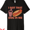 I Got That Dog In Me T-Shirt Double Hotdog T-Shirt Trending