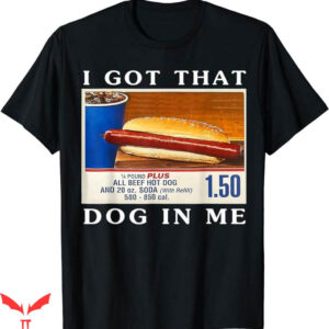 I Got That Dog In Me T-Shirt Funny Hot Dogs Combo T-Shirt