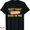 I Got That Dog In Me T-Shirt Hot Dog T-Shirt Trending