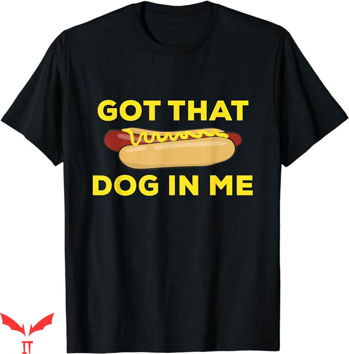 I Got That Dog In Me T-Shirt Hot Dog T-Shirt Trending I Got That Dog In Me T-Shirt Hot Dog T-Shirt Trending