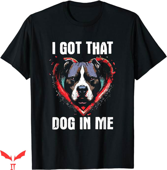 I Got That Dog In Me T-Shirt Lover Pitbull Meme T-Shirt I Got That Dog In Me T-Shirt Lover Pitbull Meme T-Shirt