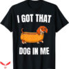I Got That Dog In Me T-Shirt Quote Trendy T-Shirt Trending