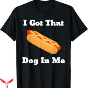 I Got That Dog In Me T-Shirt Retro Vintage I Got That