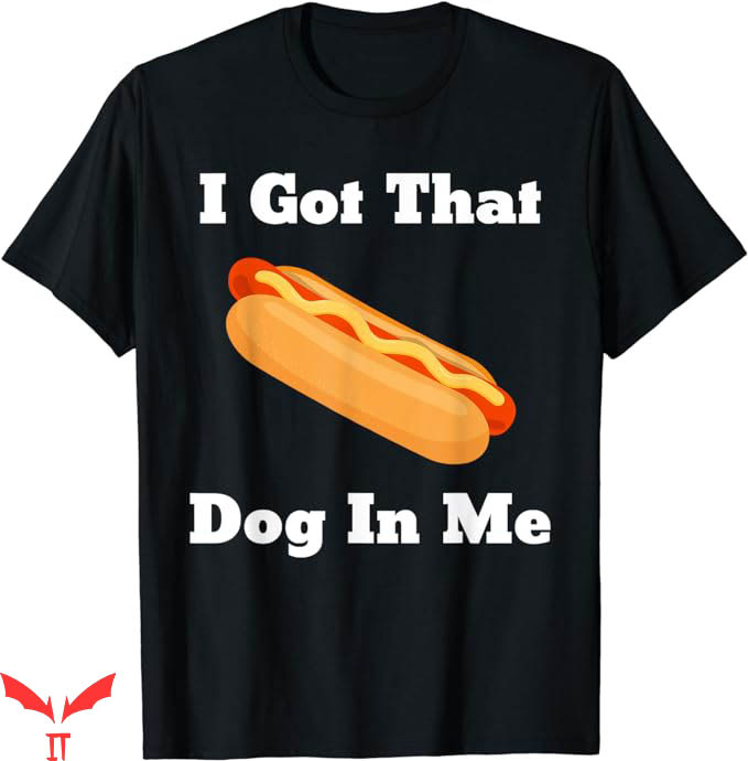 I Got That Dog In Me T-Shirt Retro Vintage I Got That I Got That Dog In Me T-Shirt Retro Vintage I Got That