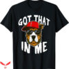 I Got That Dog In Me T-Shirt Trending Popular Meme T-Shirt