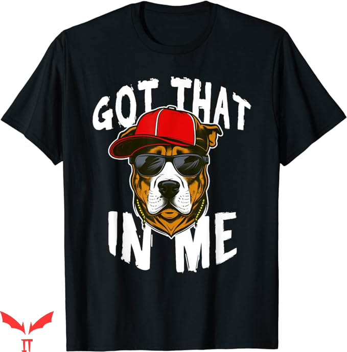 I Got That Dog In Me T-Shirt Trending Popular Meme T-Shirt I Got That Dog In Me T-Shirt Trending Popular Meme T-Shirt