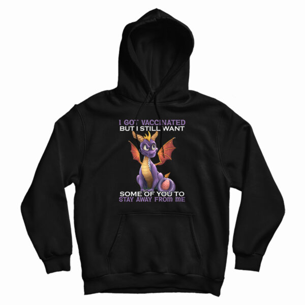 I Got Vaccinated But I Still Want Some Of You To Stay Away From Me Hoodie